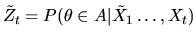 $\tilde Z_t = P(\theta \in A\vert\tilde X_1\ldots,X_t)$
