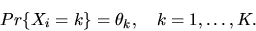 \begin{displaymath}Pr\{X_i = k\} = \theta_k, \quad k=1,\ldots,K.\end{displaymath}
