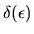$\delta(\epsilon)$