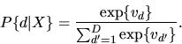 \begin{displaymath}P\{d\vert X\} = { \exp\{ v_d\} \over \sum_{d'=1}^D \exp\{ v_{d'}\} }.
\end{displaymath}