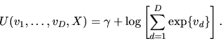 \begin{displaymath}U(v_1,\ldots,v_D,X)= \gamma+ \log\left[ \sum_{d=1}^D \exp\{ v_d\} \right].
\end{displaymath}