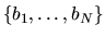 $\{b_1,\ldots,b_N\}$