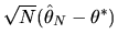 $\sqrt N (\hat\theta_N - \theta^*) $