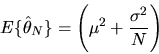 \begin{displaymath}E\{\hat\theta_N\} = \left( \mu^2 + {\sigma^2 \over N}\right)
\end{displaymath}