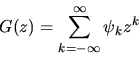 \begin{displaymath}G(z) = \sum_{k=-\infty}^\infty \psi_k z^k
\end{displaymath}