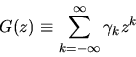 \begin{displaymath}G(z) \equiv \sum_{k=-\infty}^\infty \gamma_k z^k \end{displaymath}