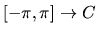 $[-\pi,\pi] \to C$