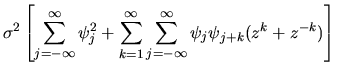 $\displaystyle \sigma^2 \left[ \sum_{j=-\infty}^\infty \psi_j^2 +
\sum_{k=1}^\infty \sum_{j=-\infty}^\infty \psi_j
\psi_{j+k}(z^k+z^{-k}) \right]$