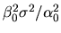 $\beta_0^2 \sigma^2/
\alpha_0^2$