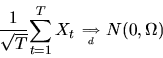 \begin{displaymath}{ 1 \over \sqrt{T}} {\sum_{t=1}^T X_t} \phantom{,}_{\Longrightarrow \atop d}\, N(0,\Omega)
\end{displaymath}