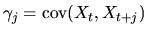 $\gamma_j=\mbox{cov}(X_t,X_{t+j})$