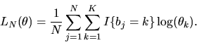 \begin{displaymath}L_N(\theta) = {1 \over N} \sum_{j=1}^N \sum_{k=1}^K I\{ b_j = k\}
\log(\theta_k).
\end{displaymath}