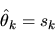 \begin{displaymath}\hat\theta_k = s_k \end{displaymath}