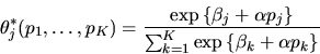 \begin{displaymath}\theta^*_j(p_1,\ldots,p_K)= { \exp\left\{ \beta_j + \alpha p_...
...\over \sum_{k=1}^K \exp\left\{ \beta_k + \alpha p_k \right\} }
\end{displaymath}