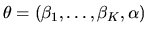 $\theta=(\beta_1,\ldots,\beta_K,\alpha)$