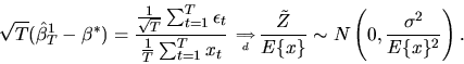 \begin{displaymath}\sqrt{T}(\hat\beta^1_T - \beta^*) = { { 1 \over \sqrt{T}} \su...
...\over E\{x\}} \sim N\left(0,{\sigma^2 \over
E\{x\}^2} \right).
\end{displaymath}