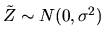 $\tilde Z \sim N(0,\sigma^2)$