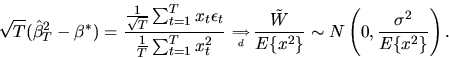 \begin{displaymath}\sqrt{T}(\hat\beta^2_T - \beta^*) = { { 1 \over \sqrt{T}} \su...
...ver E\{x^2\}} \sim N\left(0,{\sigma^2 \over
E\{x^2\}} \right).
\end{displaymath}