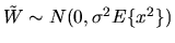 $\tilde W \sim N(0,\sigma^2 E\{x^2\})$
