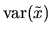 $\displaystyle \mbox{var}(\tilde x)$
