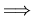 $\textstyle \Longrightarrow$