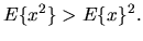 $\displaystyle E\{x^2\} > E\{x\}^2.$