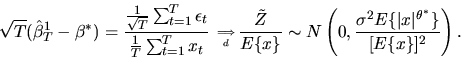 \begin{displaymath}\sqrt{T}(\hat\beta^1_T - \beta^*) = { { 1 \over \sqrt{T}} \su...
...igma^2
E\{\vert x\vert^{\theta^*}\} \over [E\{x\}]^2} \right).
\end{displaymath}