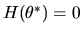 $H(\theta^*)=0$