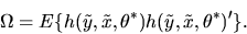 \begin{displaymath}\Omega = E\{ h(\tilde y,\tilde x,\theta^*)h(\tilde y,\tilde x,\theta^*)'\}. \end{displaymath}