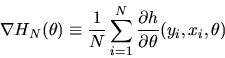 \begin{displaymath}\nabla H_N(\theta) \equiv {1 \over N} \sum_{i=1}^N {\partial h \over
\partial \theta}(y_i,x_i,\theta)\end{displaymath}