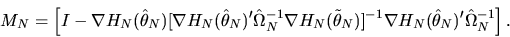 \begin{displaymath}M_N= \left[ I - \nabla H_N(\hat\theta_N)[\nabla H_N(\hat\thet...
...N)]^{-1} \nabla
H_N(\hat\theta_N)' \hat\Omega^{-1}_N \right].
\end{displaymath}