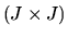 $(J \times J)$