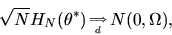 \begin{displaymath}\sqrt{N} H_N(\theta^*)_{\Longrightarrow \atop d}
N(0,\Omega), \end{displaymath}