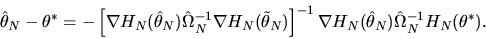 \begin{displaymath}\hat\theta_N - \theta^* = -\left[ \nabla
H_N(\hat\theta_N)\ha...
...{-1} \nabla H_N(\hat\theta_N) \hat\Omega^{-1}_N
H_N(\theta^*).
\end{displaymath}