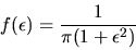 \begin{displaymath}f(\epsilon)={ 1 \over \pi (1+ \epsilon^2)} \end{displaymath}