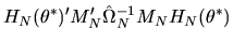 $\displaystyle H_N(\theta^*)' M_N' \hat\Omega_N^{-1} M_N H_N(\theta^*)$