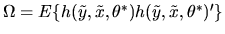 $\Omega=E\{h(\tilde y,\tilde x,\theta^*)h(\tilde y,\tilde
x,\theta^*)'\}$
