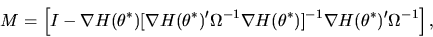 \begin{displaymath}M = \left[I - \nabla H(\theta^*)[\nabla H(\theta^*)'\Omega^{-...
...abla
H(\theta^*)]^{-1} \nabla H(\theta^*)' \Omega^{-1}\right],
\end{displaymath}