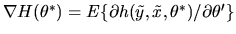 $\nabla H(\theta^*) = E\{ \partial h(\tilde y,\tilde
x,\theta^*)/\partial \theta'\}$