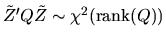 $\tilde Z' Q \tilde Z \sim
\chi^2(\mbox{rank}(Q))$