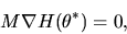 \begin{displaymath}M \nabla H(\theta^*) = 0, \end{displaymath}