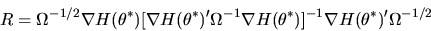 \begin{displaymath}R= \Omega^{-1/2} \nabla H(\theta^*)[\nabla H(\theta^*)'\Omega^{-1}\nabla
H(\theta^*)]^{-1} \nabla H(\theta^*)' \Omega^{-1/2}
\end{displaymath}