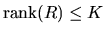 $\mbox{rank}(R) \le K$