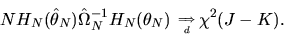 \begin{displaymath}N H_N(\hat\theta_N) \hat\Omega^{-1}_N
H_N(\theta_N)\phantom{,}_{\Longrightarrow \atop d} \chi^2(J-K).
\end{displaymath}