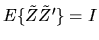 $E\{\tilde Z \tilde Z'\}=I$
