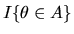 $I\{\theta \in A\}$