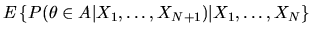 $ E\left\{ P(\theta \in
A\vert X_1,\ldots,X_{N+1})\big\vert X_1,\ldots,X_N\right\}$