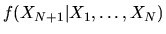 $\displaystyle f(X_{N+1}\vert X_1,\ldots,X_N)$