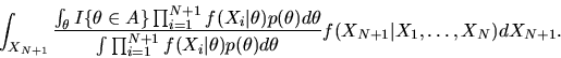 \begin{displaymath}\int_{X_{N+1}} {
\int_\theta I\{
\theta \in A\} \prod_{i=1}^{...
...eta)p(\theta)d\theta}
f(X_{N+1}\vert X_1,\ldots,X_N)dX_{N+1}.
\end{displaymath}