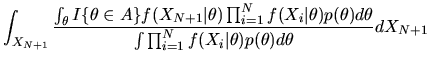 $\displaystyle \int_{X_{N+1}} { \int_\theta I\{
\theta \in A\} f(X_{N+1}\vert\th...
...ta)d\theta \over
\int \prod_{i=1}^N f(X_i\vert\theta)p(\theta)d\theta }dX_{N+1}$